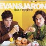 Evan And Jaron : Half Dozen